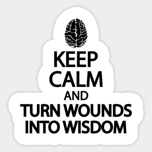 Keep calm and turn wounds into wisdom Sticker